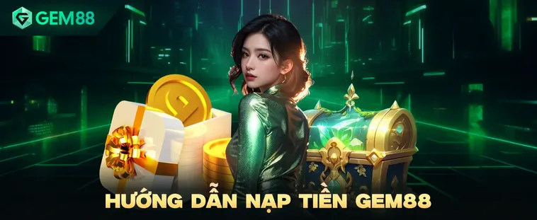 Nạp tiền Gem88 Giải Pháp Giao Dịch Siêu Tốc Và Đa Dạng Phương Thức Thanh Toán